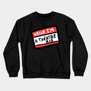 Hello, I’m a theatre kid Crewneck Sweatshirt